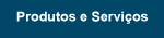 Produtos e Servios